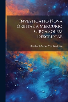 Paperback Investigatio Nova Orbitae a Mercurio Circa Solem Descriptae: Accedunt Tabulae Planetae Ex Elementis Recens Repertis Et Theoria Gravitatis Illustr. De [Latin] Book