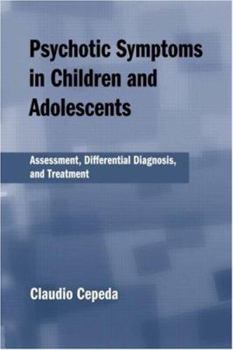 Hardcover Psychotic Symptoms in Children and Adolescents: Assessment, Differential Diagnosis, and Treatment Book