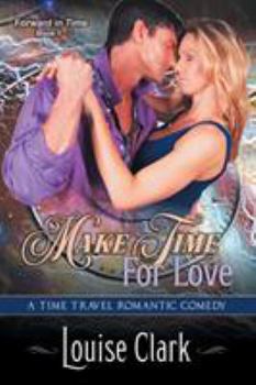 Paperback Make Time For Love (Forward in Time, Book One): Time Travel Romance Book