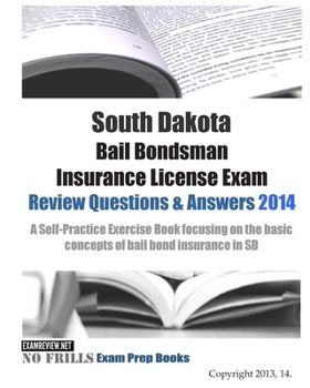 Paperback South Dakota Bail Bondsman Insurance License Exam Review Questions & Answers 2014: A Self-Practice Exercise Book focusing on the basic concepts of bai Book