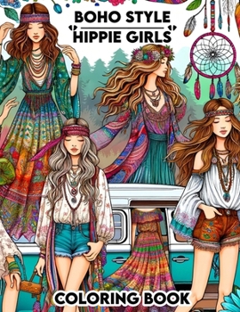 Boho Style Hippie Girls Coloring Book: Escape into a world of peace, love, and creativity with these enchanting illustrations of boho style hippie gir