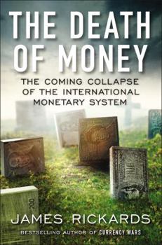 Hardcover The Death of Money: The Coming Collapse of the International Monetary System Book