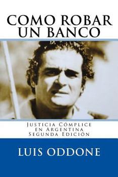 Paperback Como Robar Un Banco: Justicia Cómplice en Argentina Segunda Edición [Spanish] Book