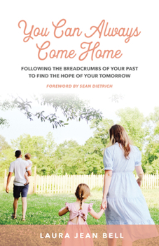 Paperback You Can Always Come Home: Following the Breadcrumbs of Your Past to Find the Hope for Your Tomorrow Book