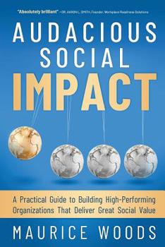 Paperback Audacious Social Impact: A Practical Guide to Building High-Performing Organizations That Deliver Great Social Value Book