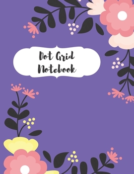 Dot Grid Notebook: Dotted Paper Journal: Pretty Flower Roses for Graphing Pad, Design Book, Work Book, Planner, Dotted Notebook, Bullet Journal, Sketch Book, Math Book