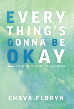 Hardcover Everything's Gonna Be OKay: How to nurture yourself during a storm Book