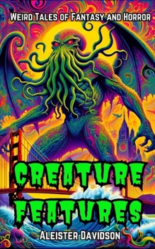Creature Features: Weird Tales of Dark Fantasy and Horror (Pulp Shorts Book 1)