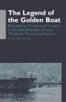 Paperback The Legend of the Golden Boat: Regulation, Trade and Traders in the Borderlands of Laos, Thailand, China and Burma Book