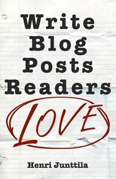 Paperback Write Blog Posts Readers Love: A Step-By-Step Guide Book