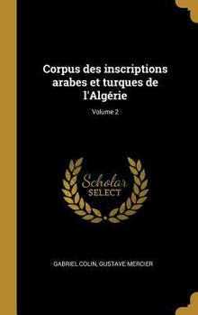 Hardcover Corpus des inscriptions arabes et turques de l'Algérie; Volume 2 [French] Book
