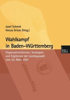 Wahlkampf in Baden-Wurttemberg: Organisationsformen, Strategien Und Ergebnisse Der Landtagswahl Vom 25. Marz 2001