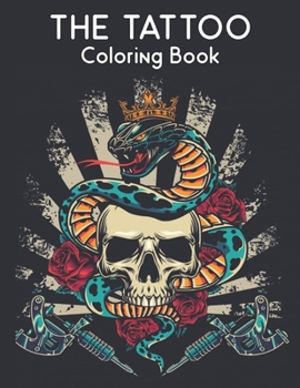 The Tattoo Colouring Book: Amazing Gift for Tattoo Lovers 50 One Sided Tattoos Awesome and Relaxing Tattoo Designs for Men and Women A Coloring B