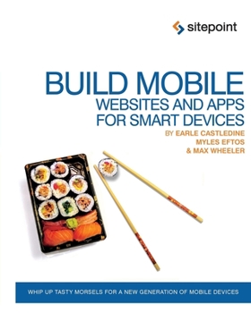 Paperback Build Mobile Websites and Apps for Smart Devices: Whip Up Tasty Morsels for a New Generation of Mobile Devices Book