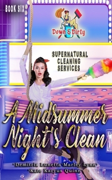 A Midsummer Night's Clean - Book #6 of the Down & Dirty Supernatural Cleaning Services