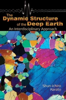 Hardcover The Dynamic Structure of the Deep Earth: An Interdisciplinary Approach Book