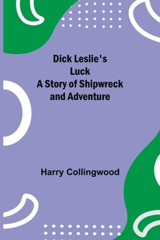 Paperback Dick Leslie'S Luck A Story Of Shipwreck And Adventure Book