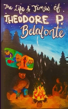 Paperback The Life and Times of Theodore P. Belafonte Book