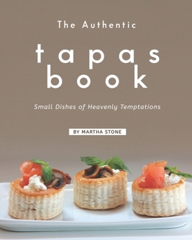 Paperback The Authentic Tapas Book: Small Dishes of Heavenly Temptations Book
