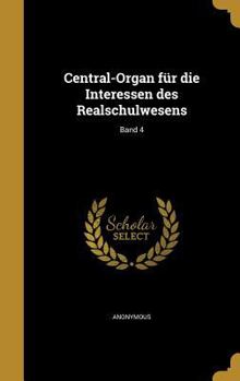 Hardcover Central-Organ F?r Die Interessen Des Realschulwesens; Band 4 [German] Book