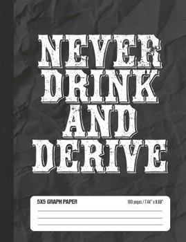 Never Drink And Derive 5x5 Graph Paper: Math Grid Paper Notebook for School Student