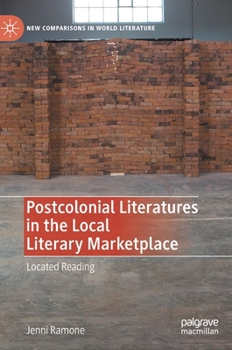 Hardcover Postcolonial Literatures in the Local Literary Marketplace: Located Reading Book