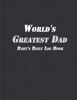 Paperback World's Greatest Dad: Baby's Daily Log - Daddy Newborn Baby or Toddler - Black Cover Book
