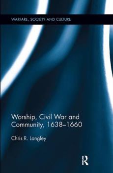 Paperback Worship, Civil War and Community, 1638-1660 Book