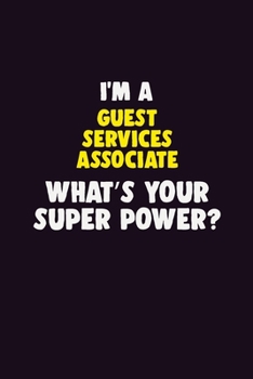 I'M A Guest Services Associate, What's Your Super Power?: 6X9 120 pages Career  Notebook Unlined  Writing Journal