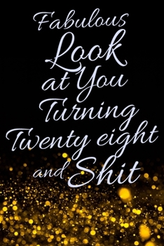 Paperback Fabulous Look at You Turning Twenty Eight and Shit: Funny 28th Birthday Sarcastic Gag Gift. Glamorous Joke Notebook Present & Sketchbook Diary Keepsak Book