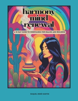 Paperback Harmony Mind Renewal: A 10-Day Guide to Mindfulness for Healing and Resilience Book