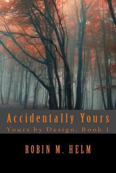 Accidentally Yours - Book #1 of the Yours by Design