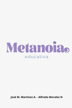 METANOIA EDUCATIVA: Transformando el pensamiento educativo (Spanish Edition)