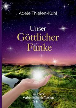 Paperback Unser Göttlicher Funke: Die Liebe verbindet beide Welten für immer [German] Book