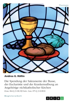 Paperback Die Spendung der Sakramente der Busse, der Eucharistie und der Krankensalbung an Angehörige nichtkatholischer Kirchen: (Can. 844 § 3 CIC/83 bzw. Can. [German] Book