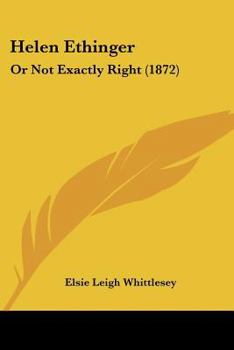 Paperback Helen Ethinger: Or Not Exactly Right (1872) Book