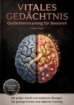 Vitales Gedächtnis - Gedächtnistraining für Senioren: Mit großer Schrift & einfacher Sprache - Für Geistige Fitness & einer klaren Tagesstruktur (German Edition)