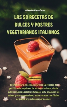Las 50 Recetas de Dulces Y Postres Vegetarianos Italianos: El último libro de cocina sobre las 50 recetas de postres más populares de los ... estas recetas s