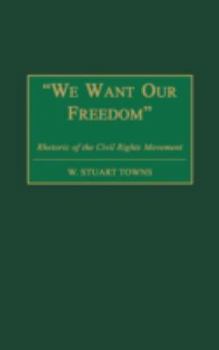 Hardcover We Want Our Freedom: Rhetoric of the Civil Rights Movement Book