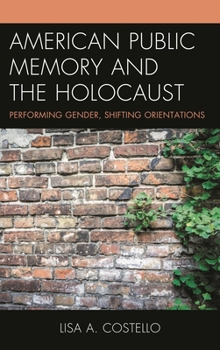 Paperback American Public Memory and the Holocaust: Performing Gender, Shifting Orientations Book