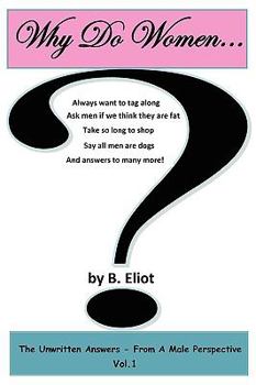 Paperback Why Do Women...? the Unwritten Answers - From a Male Perspective Vol. 1 Book