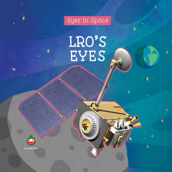 LRO's Eyes: For Curious Children Who Love Space and Lunar Reconnaissance Orbiter! (Eyes in Space (For Curious Children Who Love Space!))