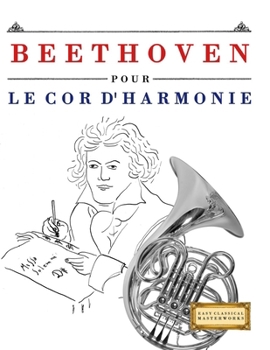 Beethoven pour le Cor d'harmonie: 10 pièces faciles pour le Cor d'harmonie débutant livre (French Edition)