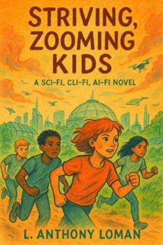 Paperback Striving, Zooming Kids: A Sci-Fi, Cli-Fi, AI-Fi Novel Book