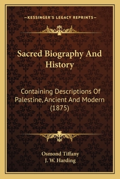 Sacred Biography And History: Containing Descriptions Of Palestine, Ancient And Modern