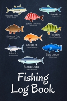 Fishing Log Book: Fishing Journal Complete Fisherman's Log Book With Prompts, Records Details of Fishing Trip, Including Date, Time, Location, Weather Conditions, Water Conditions, etc