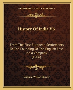 Paperback History Of India V6: From The First European Settlements To The Founding Of The English East India Company (1906) Book