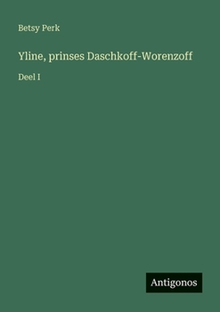Yline, prinses Daschkoff-Worenzoff: Deel I (Dutch Edition)