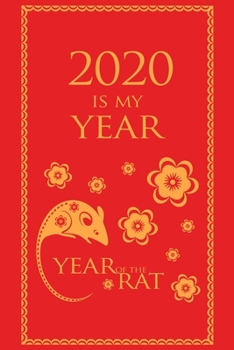 2020 Is My Year - Year of the Rat - Weekly Goal Planner 2020: 2020 Year At A Glance Calendar + 53 Full Weeks of Year 2020 Organized Into Daily Notes Sections (Red Cover)