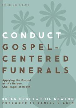Paperback Conduct Gospel-Centered Funerals: Applying the Gospel at the Unique Challenges of Death Book